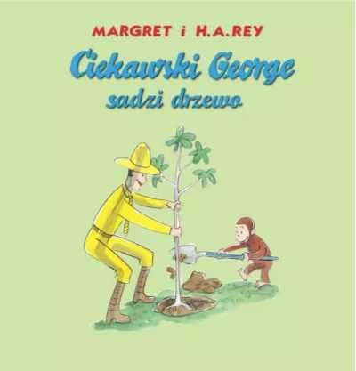 Ciekawski George sadzi drzewo - Margret i H.A.Rey