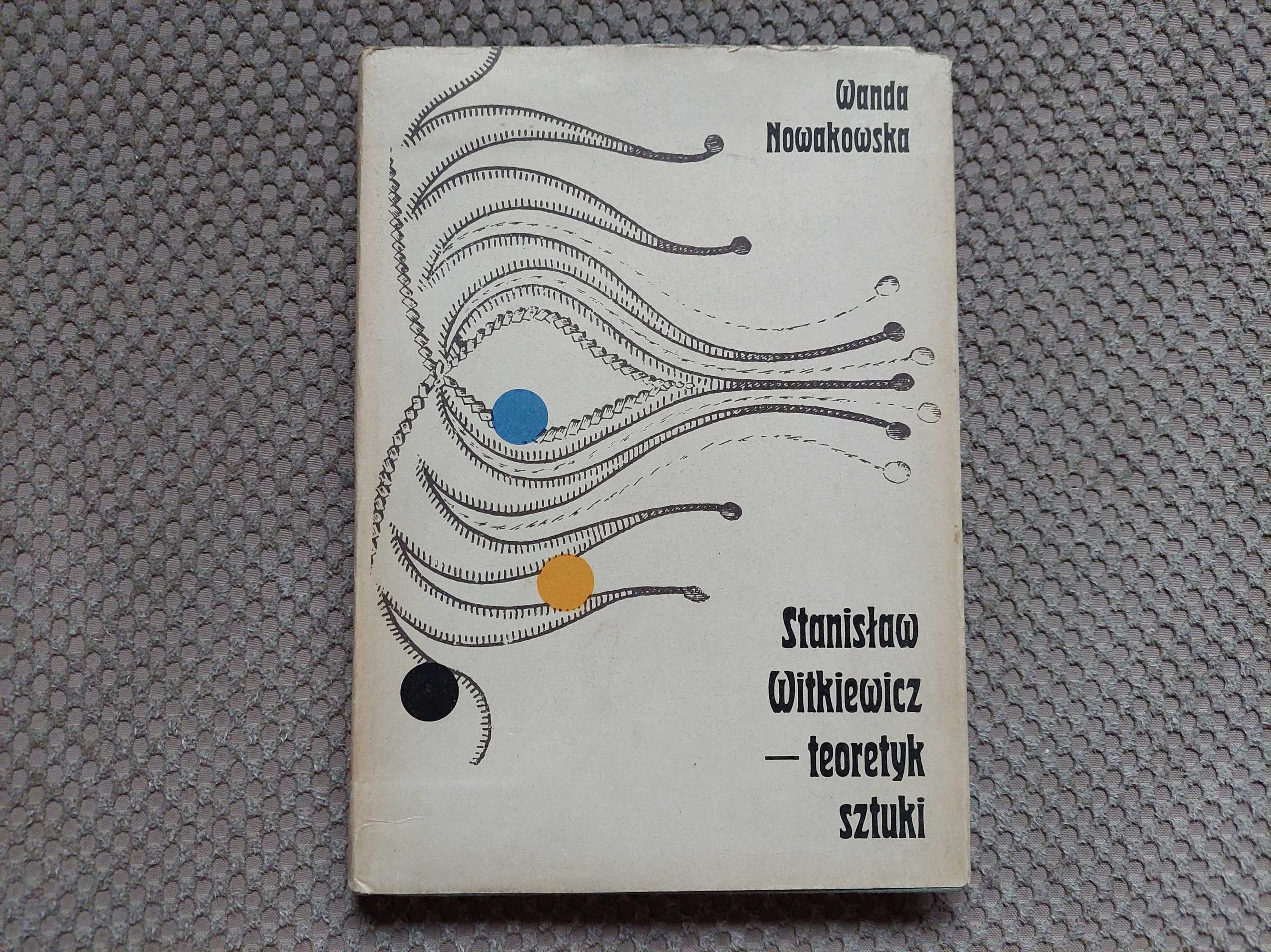 "Stanisław Witkiewicz - teoretyk sztuki" Wanda Nowakowska