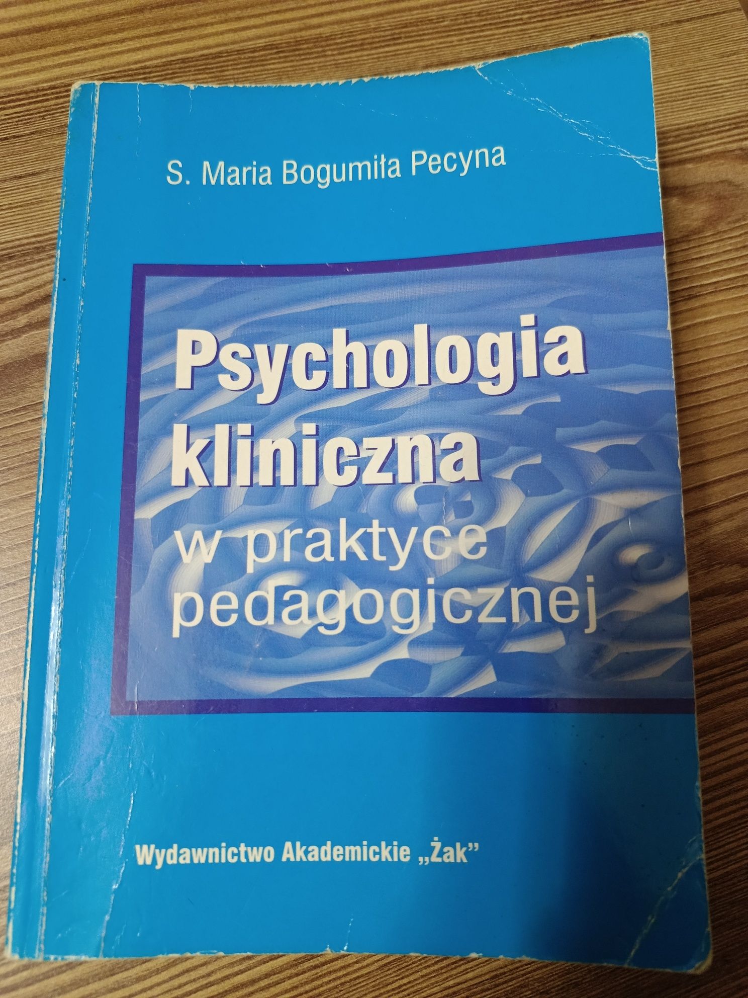 Psychologia kliniczna w praktyce pedagogicznej. S. Bogumiła Pecyna