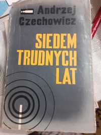 Siedem trudnych lat. Andrzej Czechowicz.