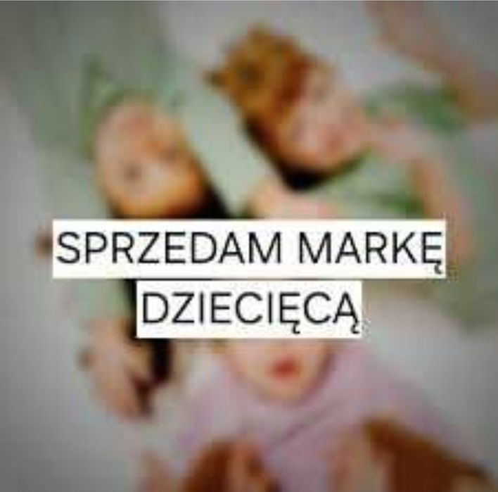 Sprzedam Firme - Marka dziecieca lub zamienie na nieruchomosc