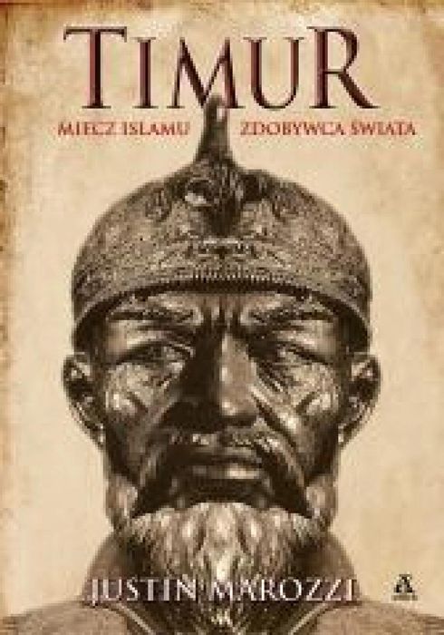 Timur. Miecz islamu, Zdobywca Świata Amber Justin Marozzi Rok wydania