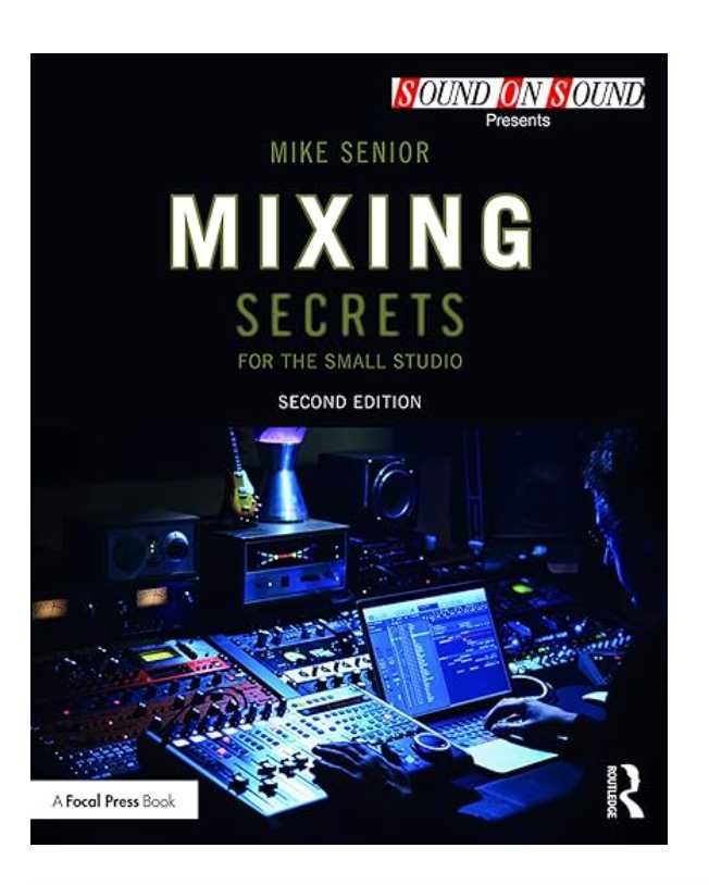 Mixing Secrets for the Small Studio (Sound On Sound Presents)