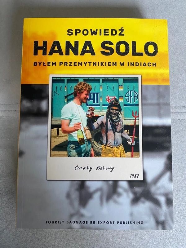 Spowiedź Hana Solo. Byłem przemytnikiem w Indiach Cezary Borowy