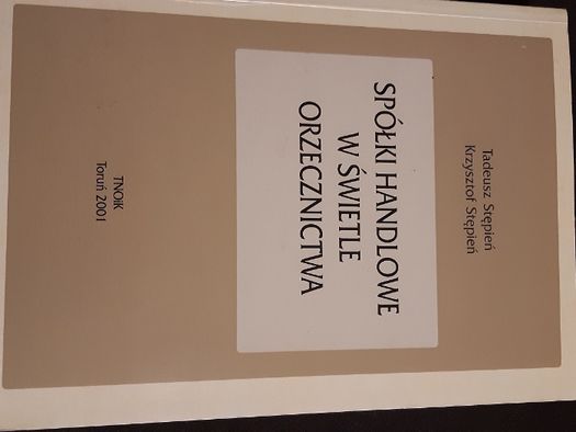 K. Stępień, T. Stępień, Spółki handlowe w świetle orzecznictwa.