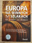 Europa na winnych szlakach. Od winnicy do winnicy.