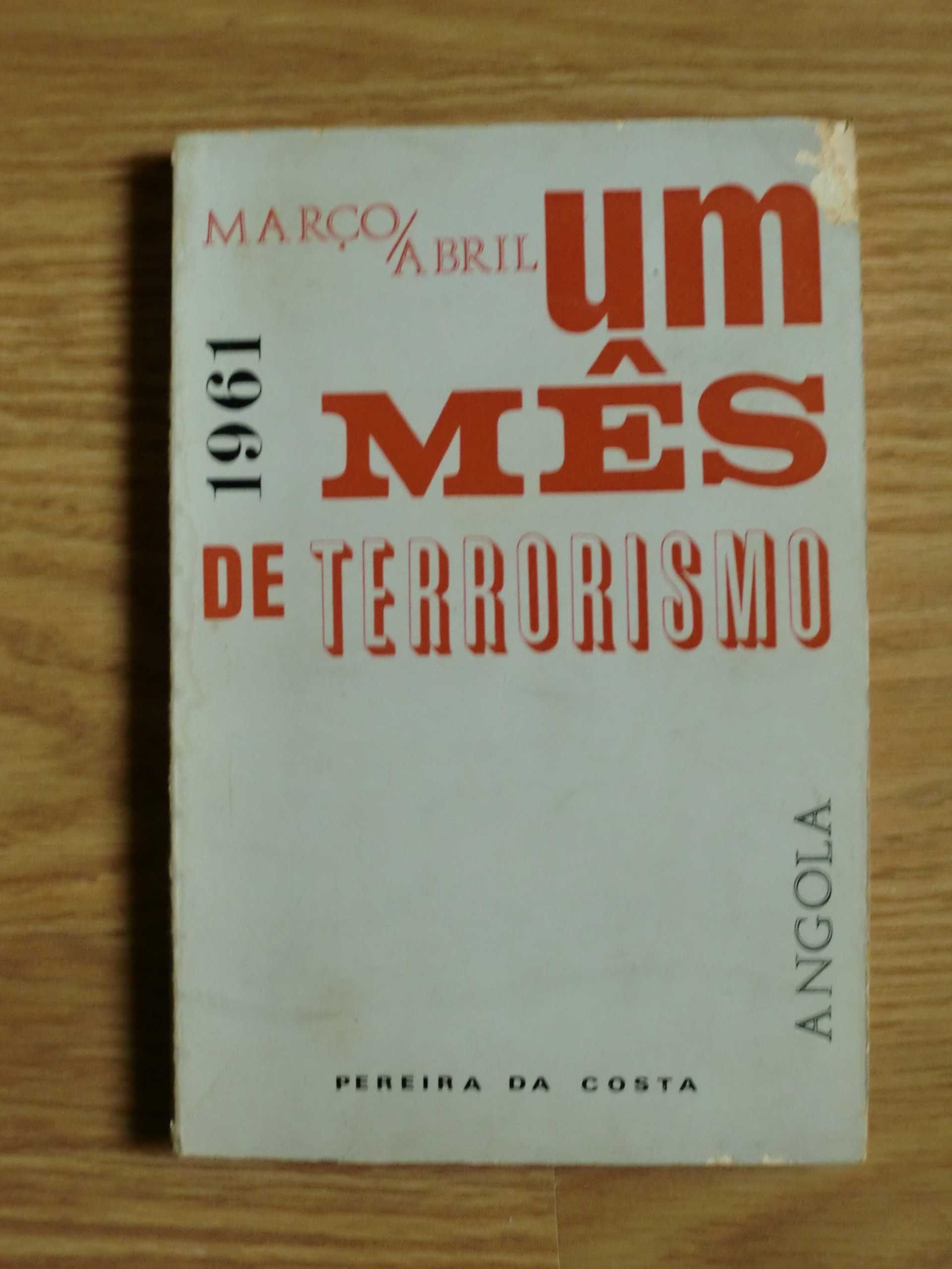 Um mês de Terrorismo - Angola - Março/ Abril 1961 
de Pereira da Costa