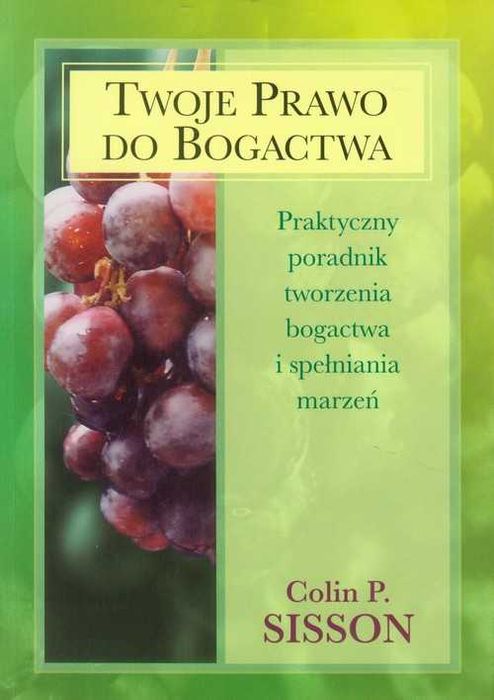 Twoje prawo do bogactwa Praktyczny poradnik tworzenia bogactwa i spełn