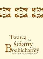 Twarzą do ściany. Nauczanie Bodhidharmy i pierwszych patriarchów zen