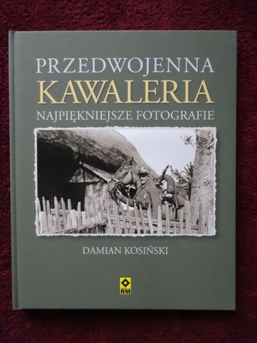 Przedwojenna kawaleria_Najpiękniejsze fotografie - D.Kosiński _NOWY