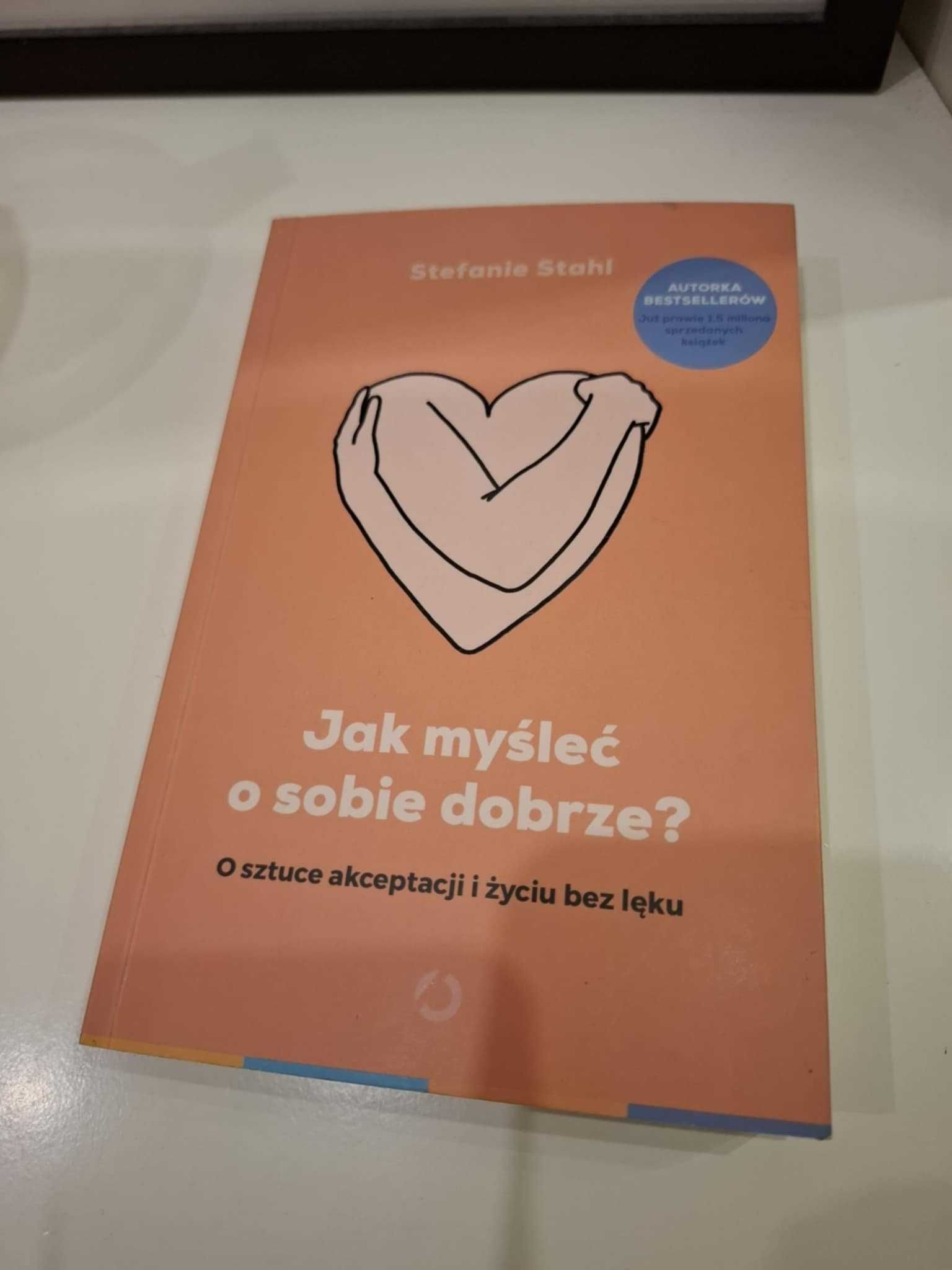 Jak myśleć o sobie dobrze? O sztuce alceptacji i życiu Stefanie Stahl