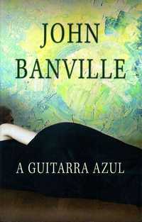 Livro - A Guitarra Azul - John Banville