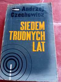 Siedem trudnych lat. Andrzej Czechowicz.