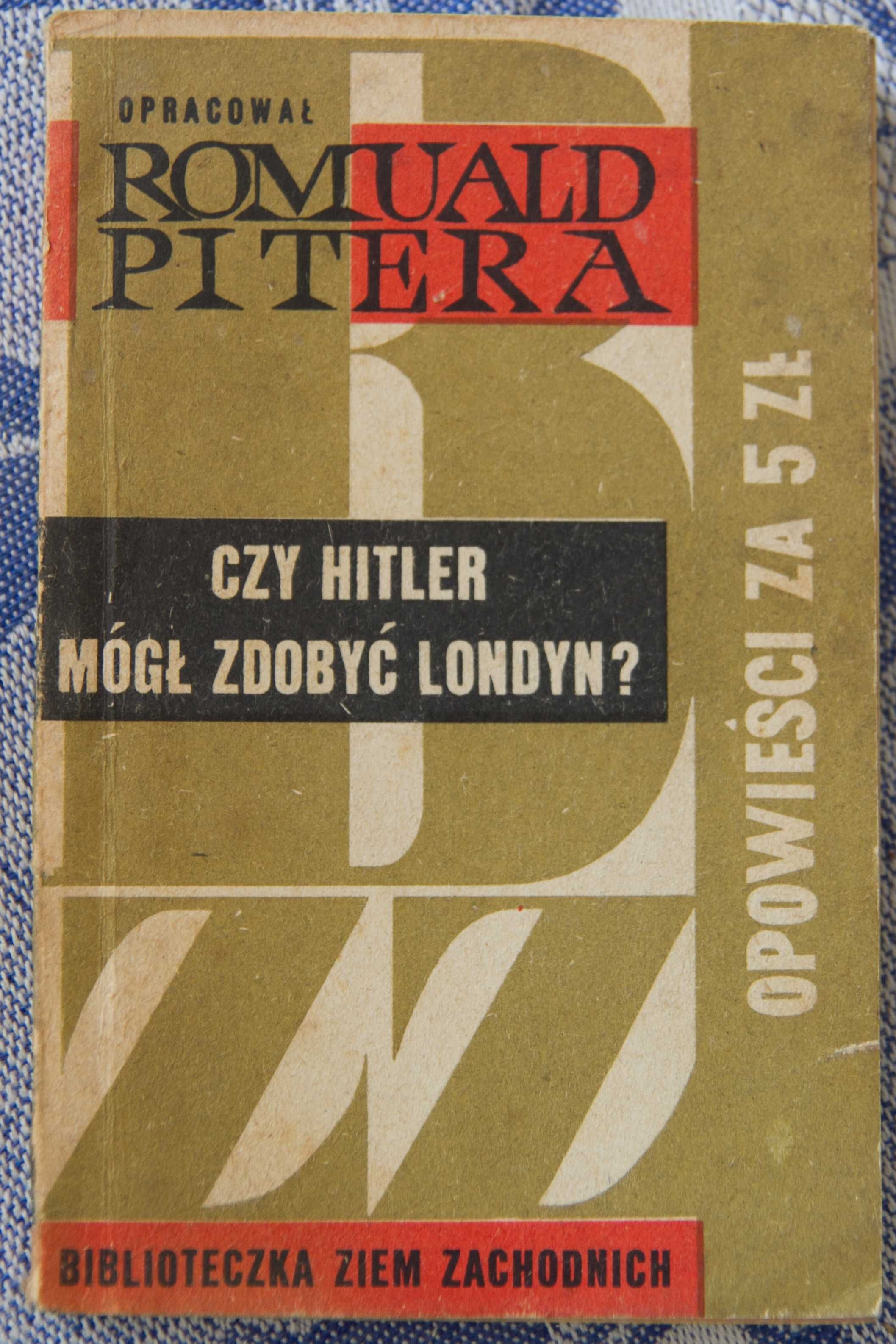 Romuald Pitera - Czy Hitler mógł zdobyć Londyn?