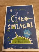 Ciało - śmiało przewodnik po dojrzewaniu  dla chłopaków