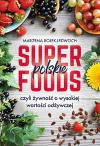 Polskie superfoods czyli żywność o wysokiej wartości odżywczej książka