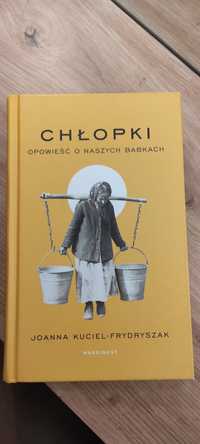 ,,Chłopki" opowieść o naszych babkach Joanna Kuciel-Frydryszak