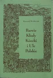 Barcie Kłody Koszki i Ule Polskie Romuald Wróblewski