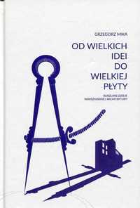 Od wielkich idei do wielkiej płyty. Burzliwe dzieje warszawskiej archi