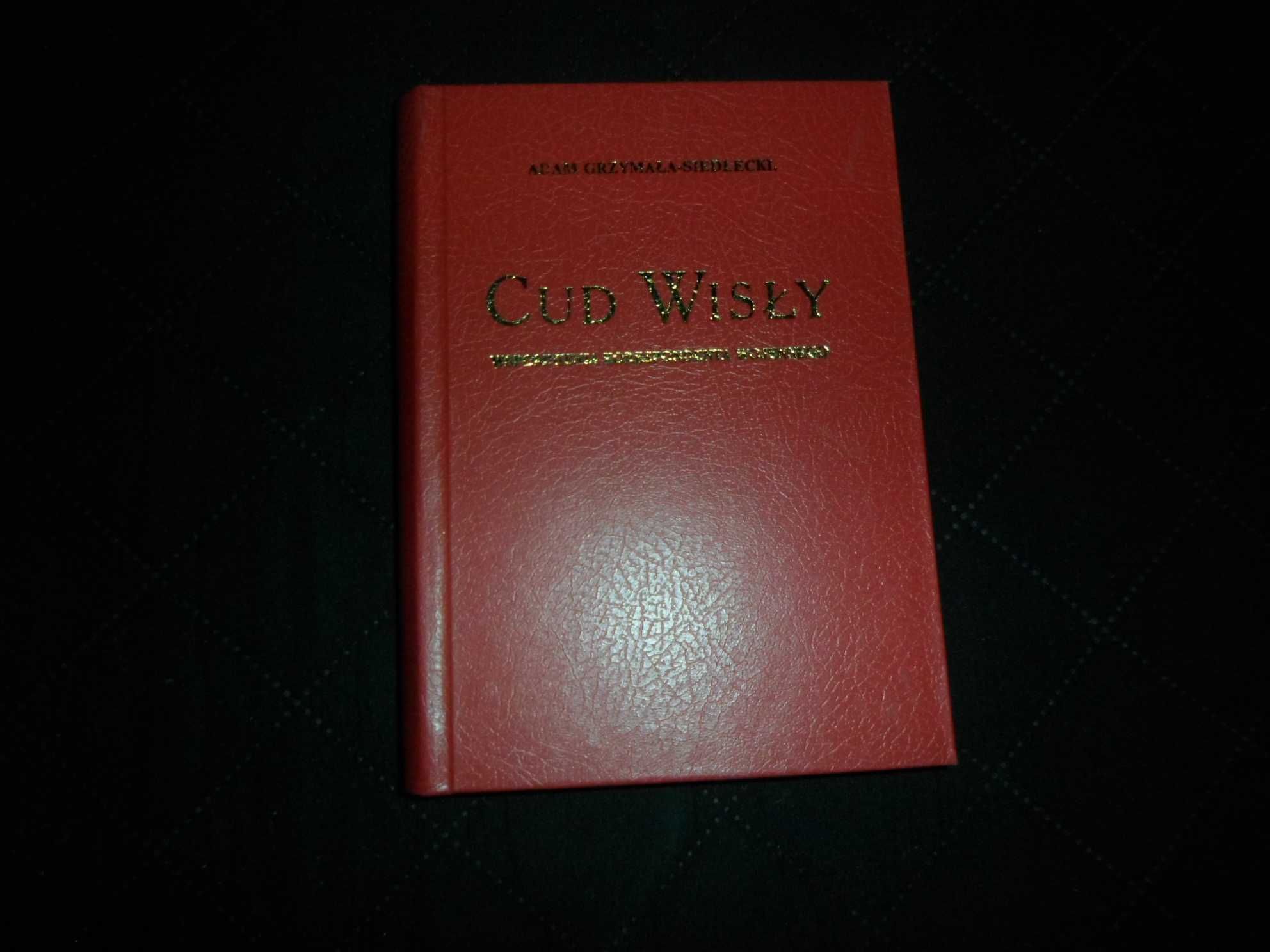 Adam Grzymała-Siedlecki - Cud Wisły Wspomnienia korespondenta wojenneg