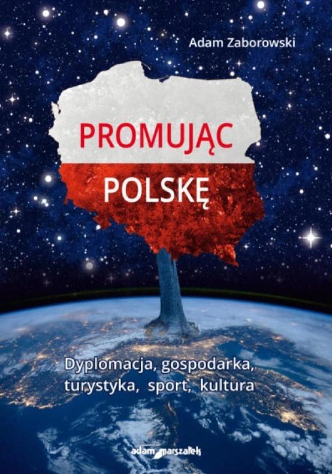 Promując Polskę Adam Marszałek Adam Zaborowski Rok wydania: 2018,
