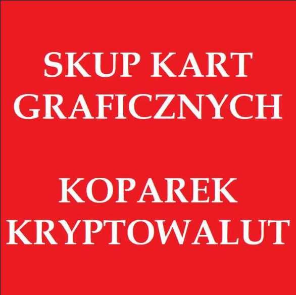 SKUP Kart graficznych / koparek kryptowalut - NAJLEPSZE CENY