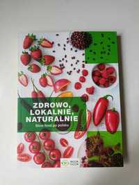 Zdrowo, lokalnie, naturalnie Slow food po polsku