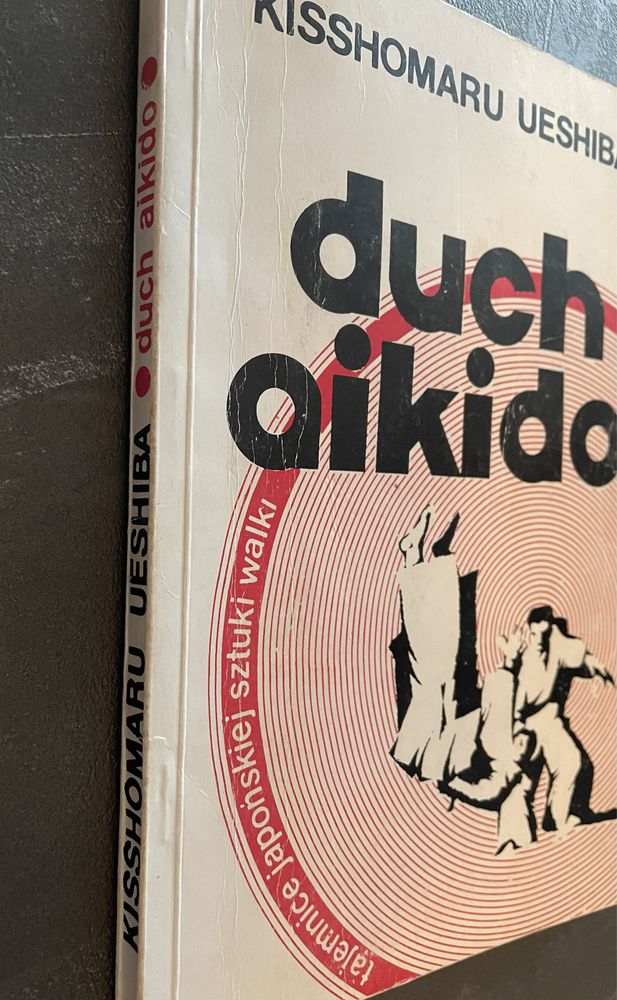Duch aikido. Kisshomaru Ueshiba. Tajemnice japońskiej sztuki walki.
