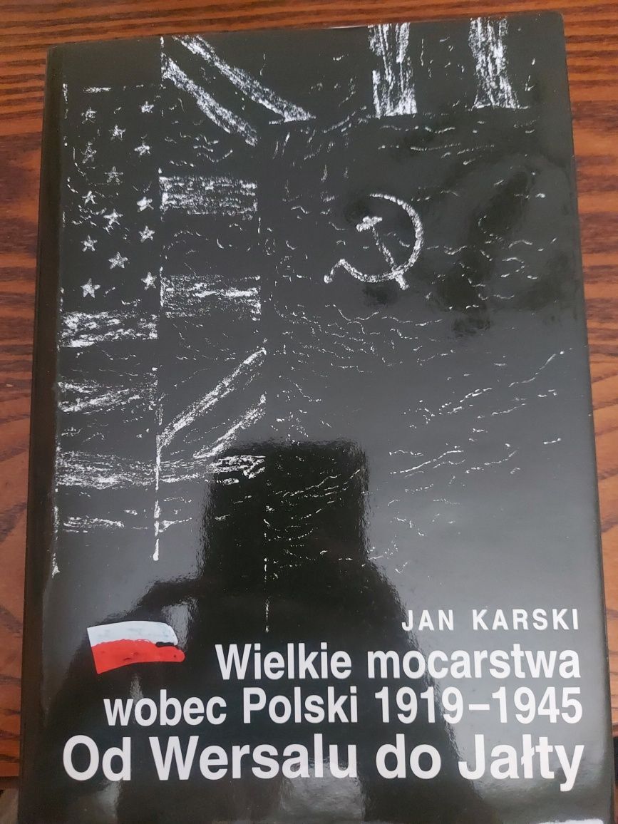 Wielkie mocarstwa wobec Polski 1919 do 1945 od Wersalu do Jałty