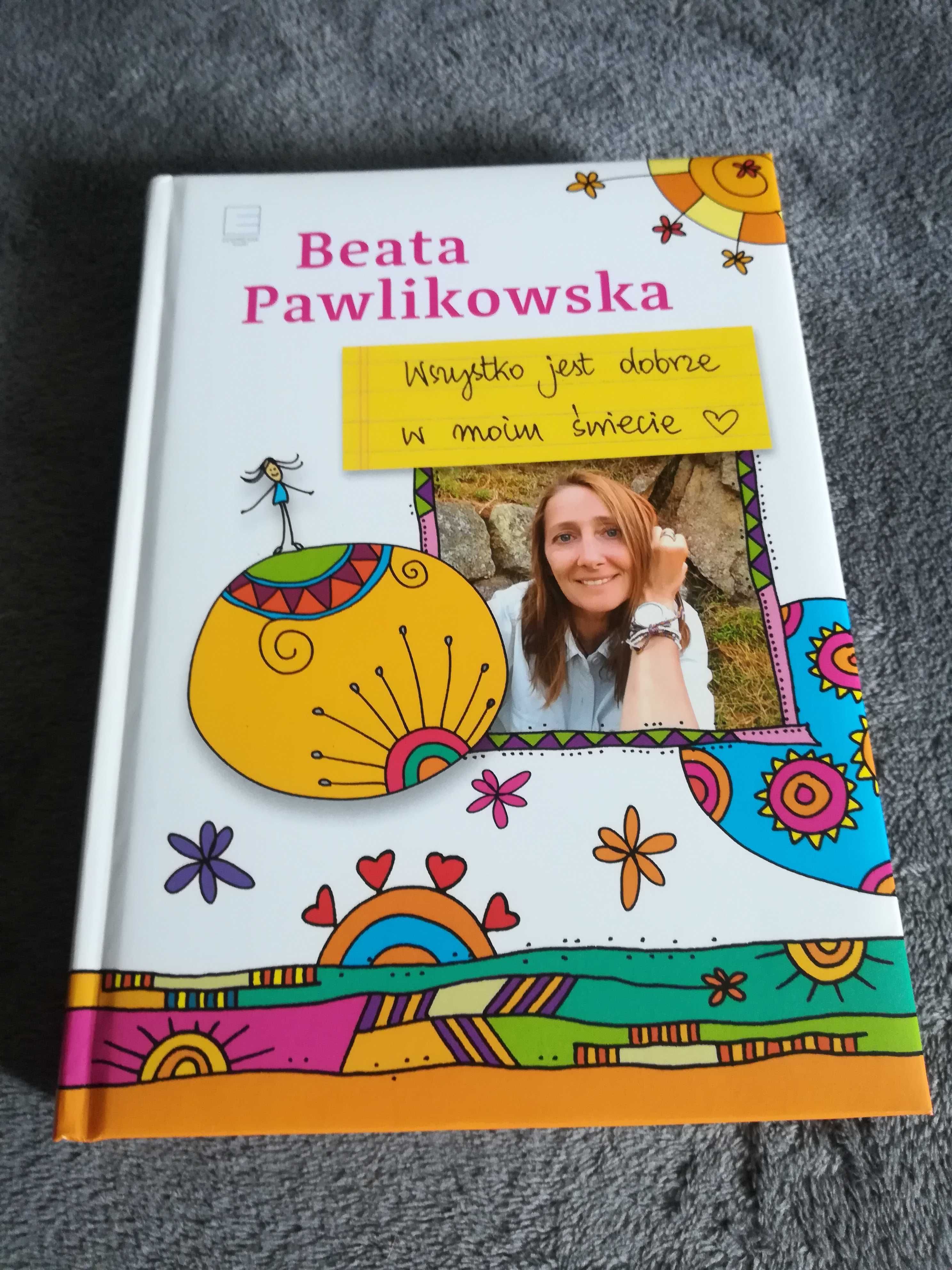 Beata Pawlikowska Wszystko jest dobrze w moim świecie