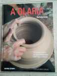A Olaria - A técnica e a arte da olaria explicadas com rigor e clareza