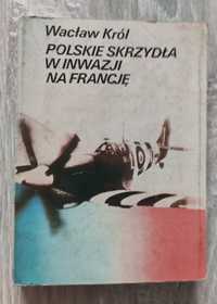 Polskie skrzydła w inwazji na Francję W. Król