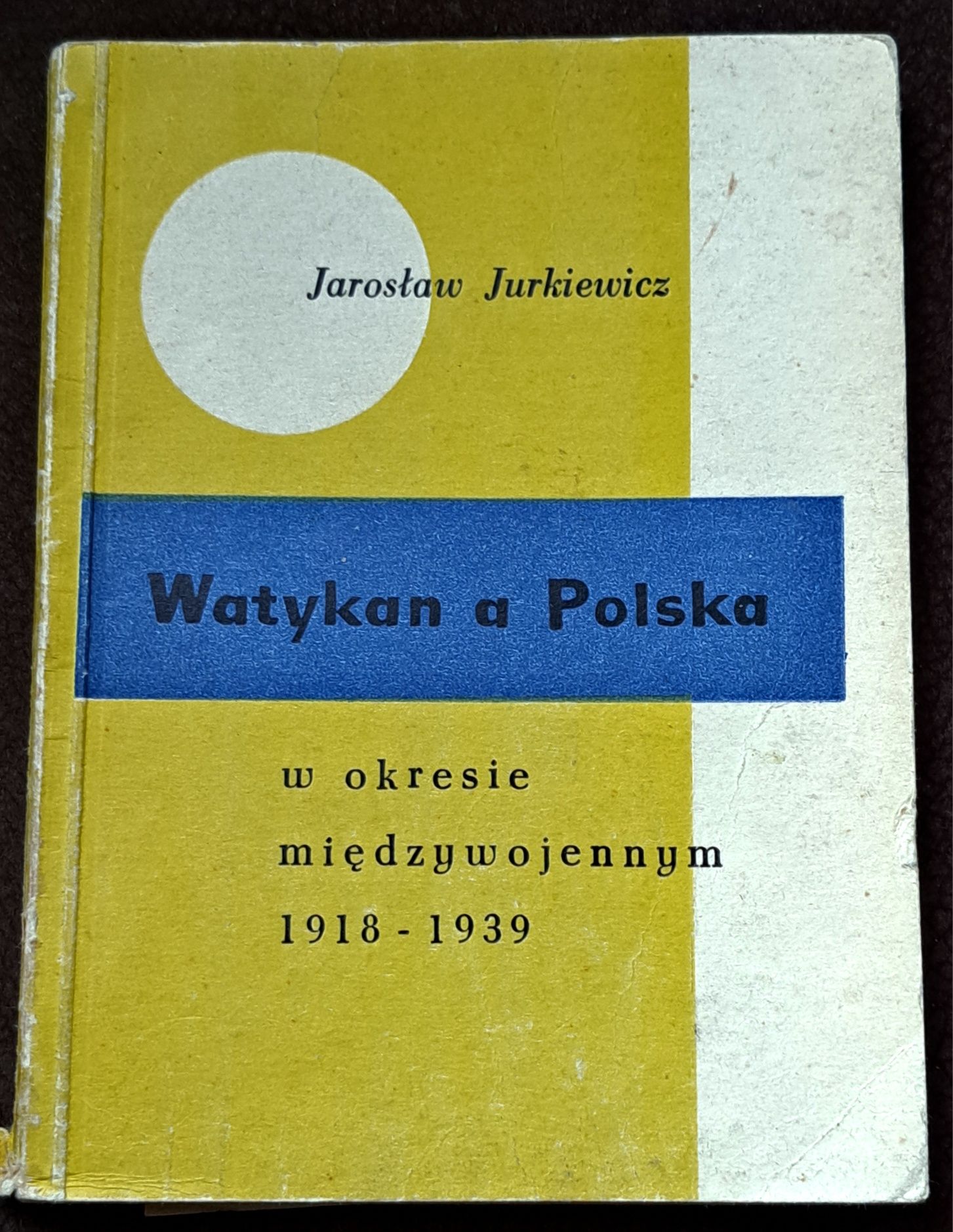 Watykan a Polska w okresie międzywojennym. J. Jurkiewicz.