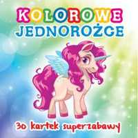 30 kartek superzabawy. kolorowe jednorożce - praca zbiorowa