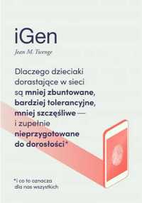 iGen. Dlaczego dzieciaki dorastające w sieci są. - Jean M. Twenge