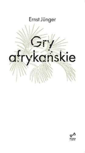 Gry afrykańskie - Ernst Junger