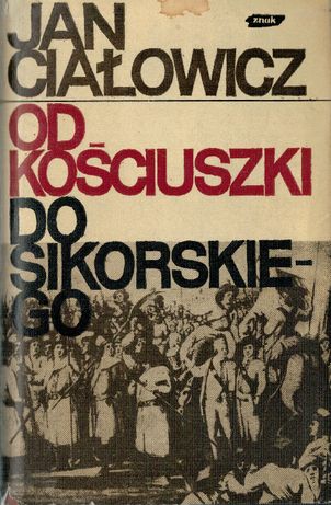 Jan Ciałowicz, Od Kościuszki do Sikorskiego, Kraków 1971