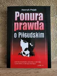 Ponura Prawda o Piłsudskim Henryk Pająk