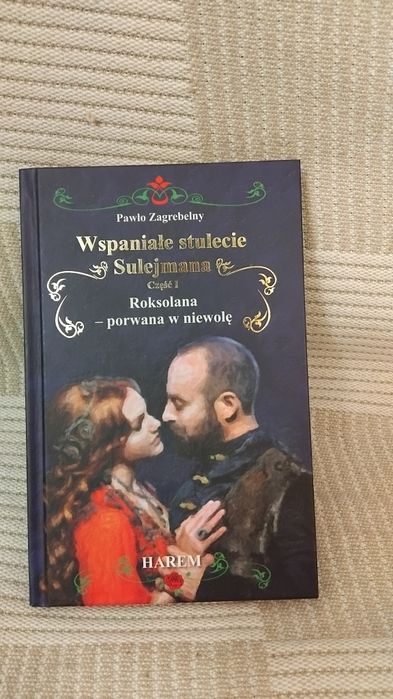 Pawlo Zagrobelny Wspaniałe Stulecie Sulejmana t.1 Roksolana