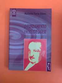 O Fundamento em Heidegger - Mafalda Faria Blanc