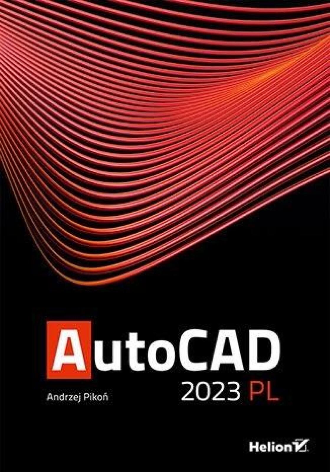 AutoCAD 2023 Pl Helion Andrzej Pikoń Rok wydania: 2022, oprawa: twarda