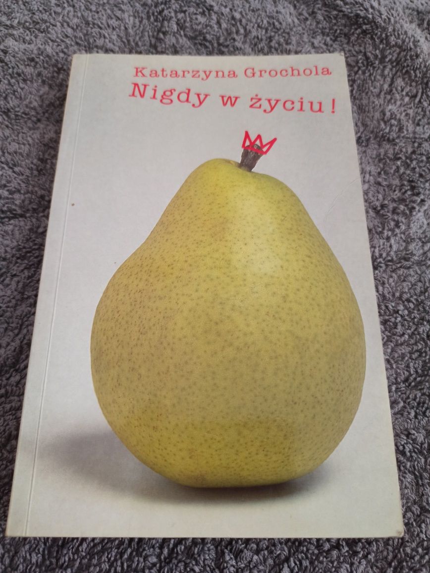 Nigdy w życiu Katarzyna Grochola