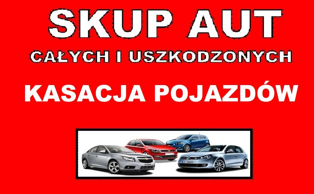 SKUP AUT! Kasacja Pojazdów! Złomowanie 24h/7 dni w tygodniu! ZADZWOŃ!!