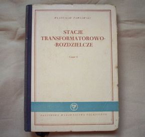 Stacje transformatorowo - rozdzielcze, cz. 1, W.Pawłowski, 1955.