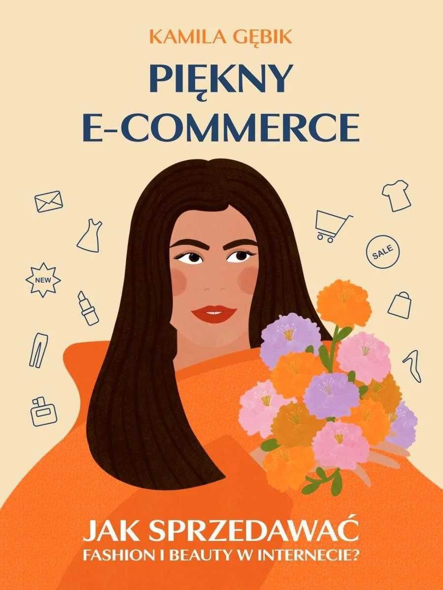 Piękny e-commerce Jak sprzedawać fashion w Internecie Kamila Gębik