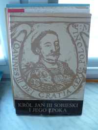 Król Jan III Sobieski i jego epoka.