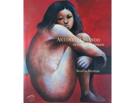 Antonio Fernando ou o Ritual da Pintura de Serafim Ferreira