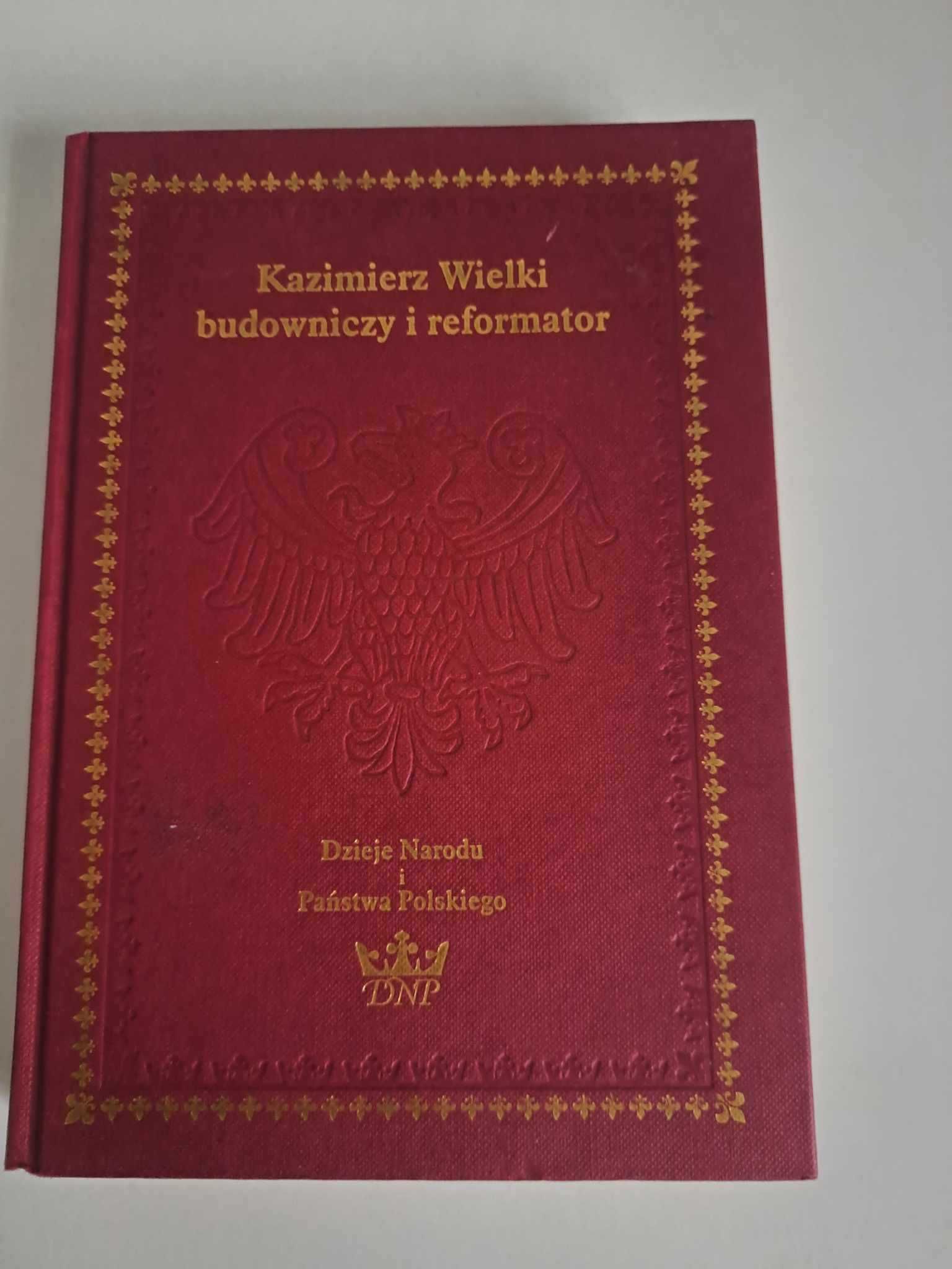 Kazimierz Wielki - budowniczy i reformator Praca zbiorowa Historia