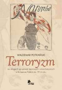 Terroryzm na usługach ugrupowań lewicowych do 1914 Waldemar Potkański