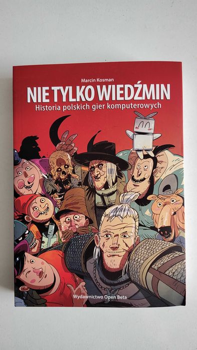 Marcin Kosman Nie tylko Wiedźmin. Historia polskich gier komputerowych